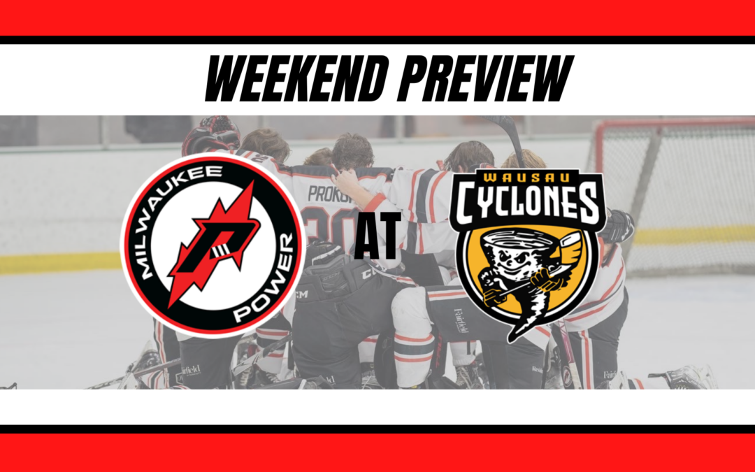 Weekend Preview – Power travels to Wausau