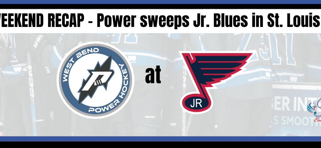 Weekend Recap – Power sweeps Jr. Blues in St. Louis