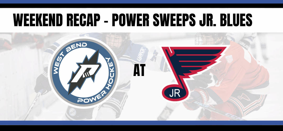 Weekend Recap – Power sweeps Jr. Blues in St. Louis