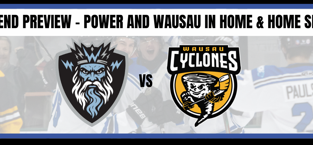 Weekend Preview – Power faces off with Wausau