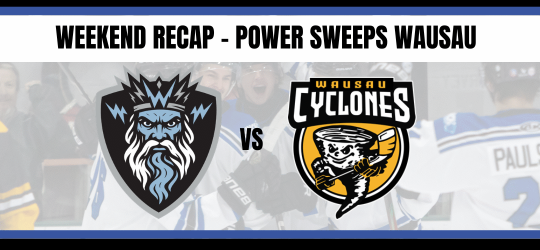Weekend Recap – Power sweeps Wausau